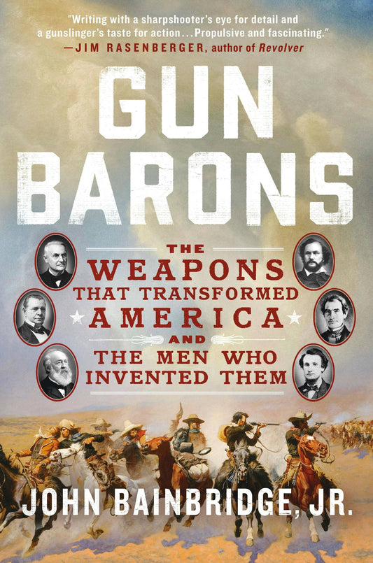 Gun Barons Weapons That Transformed America & Inventors