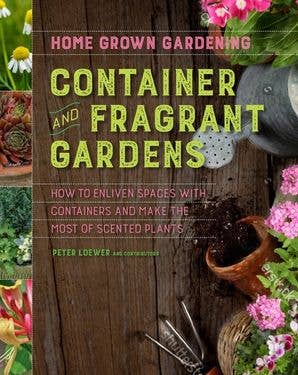 Container and Fragrant Gardens: Peter Loewer