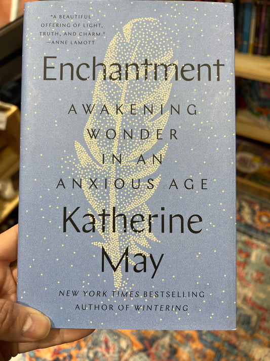 Enchantment: Awakening Wonder in an Anxious World