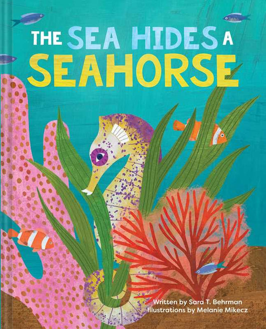Sea Hides a Seahorse by Sara T. Behrman
