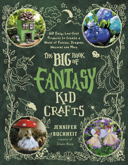 Big Book of Fantasy Kid Crafts: 60 Easy Projects